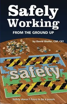 Travailler en toute sécurité à partir de la base : mettre la sécurité à l'envers - Safely Working From the Ground Up: Turning Safety Upside Down