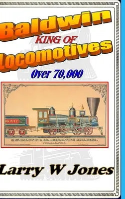 Baldwin - Roi des locomotives - Baldwin - King Of Locomotives