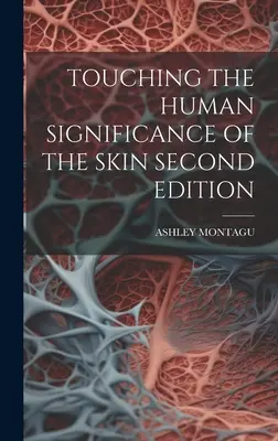 Toucher la signification humaine de la peau, deuxième édition - Touching the Human Significance of the Skin Second Edition