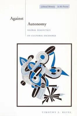 Contre l'autonomie : Dialectique mondiale des échanges culturels - Against Autonomy: Global Dialectics of Cultural Exchange