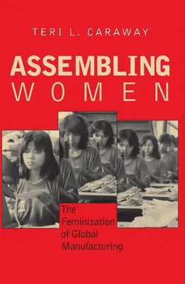 Assembler les femmes : La féminisation de l'industrie manufacturière mondiale - Assembling Women: The Feminization of Global Manufacturing