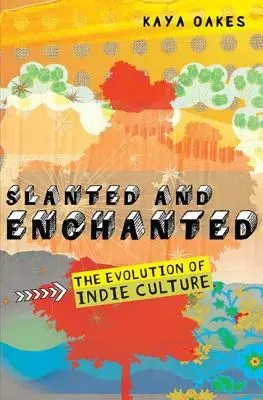 Slanted and Enchanted : L'évolution de la culture indépendante - Slanted and Enchanted: The Evolution of Indie Culture