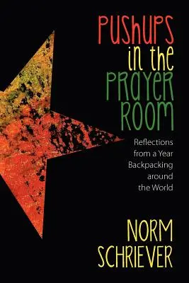 Des pompes dans la salle de prière : Réflexions d'une année de voyage autour du monde - Pushups in the Prayer Room: Reflections from a Year Backpacking Around the World