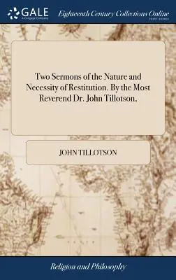 Deux sermons sur la nature et la nécessité de la restitution. Par le très révérend Dr John Tillotson, - Two Sermons of the Nature and Necessity of Restitution. By the Most Reverend Dr. John Tillotson,