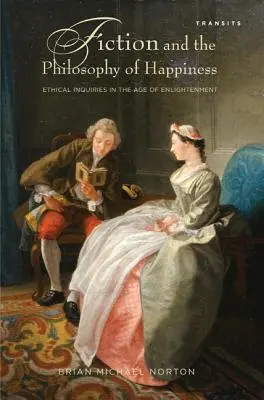 Fiction et philosophie du bonheur : Questions éthiques à l'époque des Lumières - Fiction and the Philosophy of Happiness: Ethical Inquiries in the Age of Enlightenment