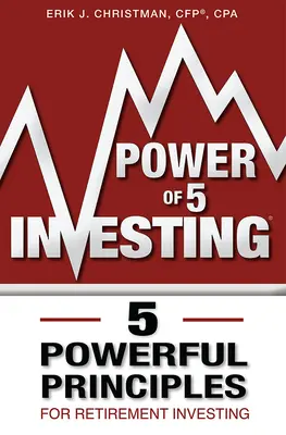 Le pouvoir des 5 investissements : 5 principes puissants pour investir en vue de la retraite - Power of 5 Investing: 5 Powerful Principles for Retirement Investing