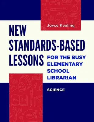 Nouvelles leçons basées sur les normes pour les bibliothécaires d'écoles élémentaires occupées : sciences - New Standards-Based Lessons for the Busy Elementary School Librarian: Science