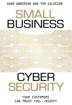 La cybersécurité des petites entreprises : Vos clients peuvent vous faire confiance... n'est-ce pas ? - Small Business Cyber Security: Your Customers Can Trust You...Right?