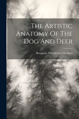 L'anatomie artistique du chien et du cerf - The Artistic Anatomy Of The Dog And Deer