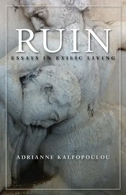 Ruine : Essais sur la vie en exil - Ruin: Essays in Exilic Living