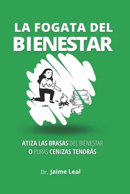 La fogata del bienestar : Comment faire pour se sentir bien dans sa peau et pour se sentir bien dans sa peau. - La fogata del bienestar: Cmo atizar las brasas del bienestar y encender la llama de la felicidad