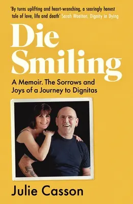 Mourir en souriant : Un mémoire : Les peines et les joies d'un voyage vers la Dignitas - Die Smiling: A Memoir: The Sorrows and Joys on a Journey to Dignitas