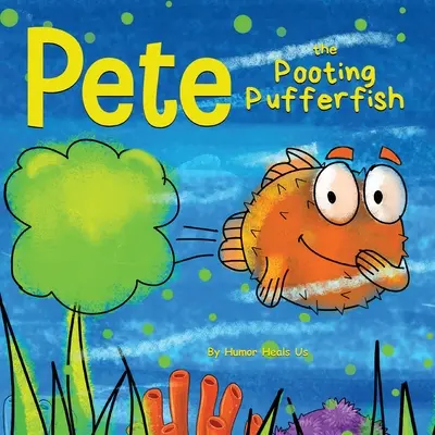 Pete le Pufferfish : Une histoire drôle à propos d'un poisson qui pète. - Pete the Pooting Pufferfish: A Funny Story About a Fish Who Toots (Farts)