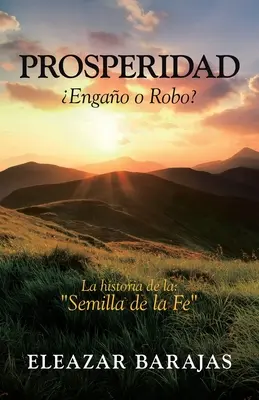 Prosperidad Engao O Robo ? La Historia De La : Semilla De La Fe