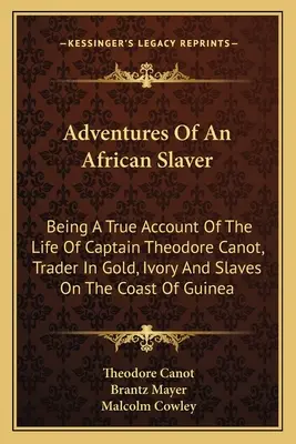 Aventures d'un esclavagiste africain : récit véridique de la vie du capitaine Théodore Canot, trafiquant d'or, d'ivoire et d'esclaves sur la côte de Guinée - Adventures Of An African Slaver: Being A True Account Of The Life Of Captain Theodore Canot, Trader In Gold, Ivory And Slaves On The Coast Of Guinea