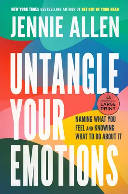 Démêlez vos émotions : Nommer ce que vous ressentez et savoir quoi faire à ce sujet - Untangle Your Emotions: Naming What You Feel and Knowing What to Do about It