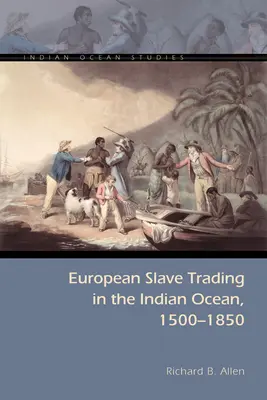 La traite des esclaves dans l'océan Indien, 1500-1850 - European Slave Trading in the Indian Ocean, 1500-1850