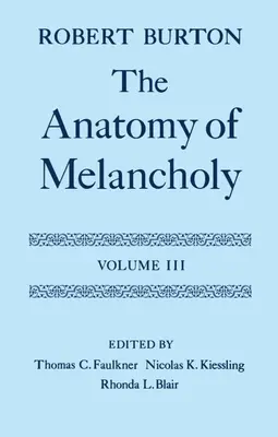 Anatomie de la mélancolie : Volume III : Texte - The Anatomy of Melancholy: Volume III: Text