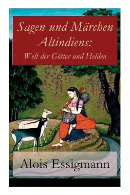 Sagen und Mrchen Altindiens : Welt der Gtter und Helden : 31 Legenden aus Indien (en anglais) - Sagen und Mrchen Altindiens: Welt der Gtter und Helden: 31 Legenden aus Indien