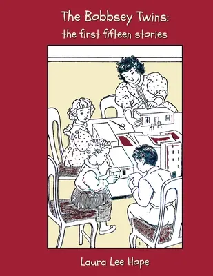 Les jumeaux Bobbsey : Les quinze premières histoires, y compris de joyeuses journées à l'intérieur et à l'extérieur, à la campagne, au bord de la mer, à l'école, à la neige, etc. - The Bobbsey Twins: The First Fifteen Stories, Including Merry Days Indoors and Out, in the Country, at the Seashore, at School, at Snow L