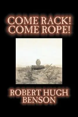 Venez à la corde ! Come Rope ! de Robert Hugh Benson, Fiction, Littéraire, Classique, Science Fiction - Come Rack! Come Rope! by Robert Hugh Benson, Fiction, Literary, Classics, Science Fiction