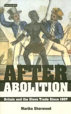 Après l'abolition : La Grande-Bretagne et la traite des esclaves depuis 1807 - After Abolition: Britain and the Slave Trade Since 1807