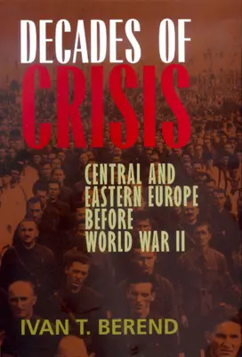 Des décennies de crise : L'Europe centrale et orientale avant la Seconde Guerre mondiale - Decades of Crisis: Central and Eastern Europe Before World War II