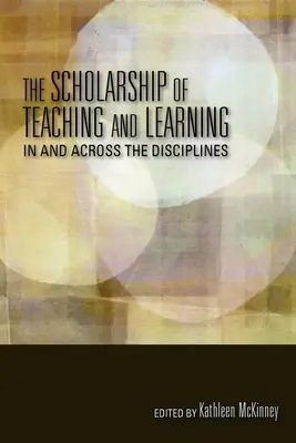 La science de l'enseignement et de l'apprentissage dans et à travers les disciplines - The Scholarship of Teaching and Learning in and Across the Disciplines