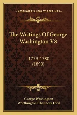 Les écrits de George Washington V8 : 1779-1780 (1890) - The Writings Of George Washington V8: 1779-1780 (1890)