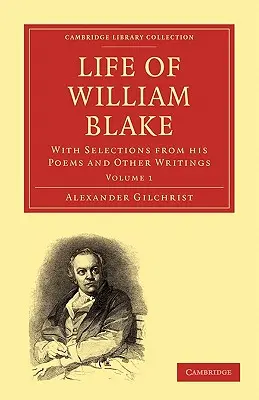 Vie de William Blake : Avec des sélections de ses poèmes et autres écrits - Life of William Blake: With Selections from His Poems and Other Writings