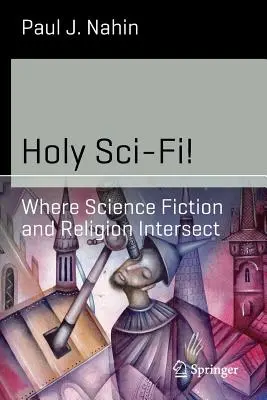 Holy Sci-Fi ! L'intersection de la science-fiction et de la religion - Holy Sci-Fi!: Where Science Fiction and Religion Intersect