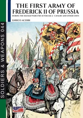 La première armée de Frédéric II de Prusse - Tome 2 : Cavalerie et autres unités - The first army of Frederick II of Prussia - Vol. 2: Cavalry and other units