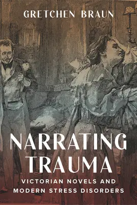 Narrating Trauma : Les romans de l'époque victorienne et les troubles modernes liés au stress - Narrating Trauma: Victorian Novels and Modern Stress Disorders