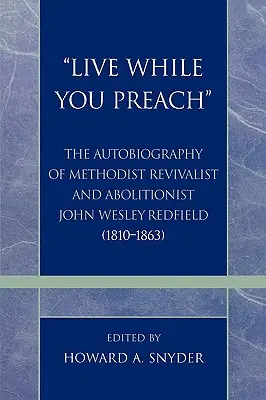 Vivre en prêchant : L'autobiographie du révolutionnaire méthodiste et abolitionniste John Wesley Redfield (1810-1863) - 'Live While You Preach': The Autobiography of Methodist Revivalist and Abolitionist John Wesley Redfield (1810-1863)
