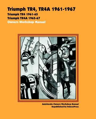 Triumph TR4, TR4A 1961-67 Autobook : Triumph TR4 1961-54, Triumph TR4A 1965-67 - Triumph TR4, TR4A 1961-67 Autobook: Triumph TR4 1961-54, Triumph TR4A 1965-67