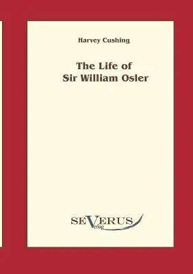 La vie de Sir William Osler, Volume 1 - The life of Sir William Osler, Volume 1