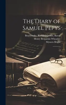 Le journal de Samuel Pepys : 3 - The Diary of Samuel Pepys: 3