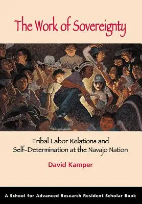 Le travail de la souveraineté : Les relations de travail tribales et l'autodétermination dans la nation Navajo - The Work of Sovereignty: Tribal Labor Relations and Self-Determination at the Navajo Nation