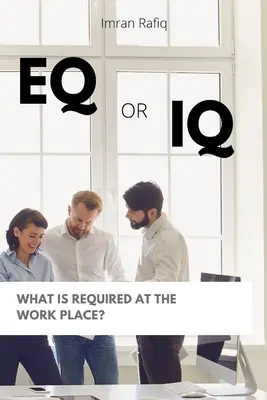 QE ou QI - Qu'est-ce qui est nécessaire sur le lieu de travail ? - EQ or IQ- What is required at the work place?