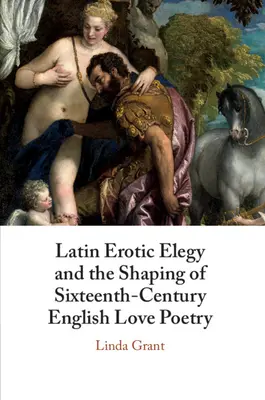 L'élégie érotique latine et la formation de la poésie amoureuse anglaise du XVIe siècle : Poètes lascifs - Latin Erotic Elegy and the Shaping of Sixteenth-Century English Love Poetry: Lascivious Poets