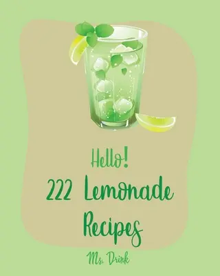 Hello&nbsp;! 222 Lemonade Recipes : Le meilleur livre de recettes de limonade pour les débutants [Livre de recettes de framboises, livre de recettes de saladiers, livre de recettes de cocktails de tequila, livre de recettes de vodka]. - Hello! 222 Lemonade Recipes: Best Lemonade Cookbook Ever For Beginners [Raspberry Cookbook, Salad Bowl Cookbook, Tequila Cocktail Recipe Book, Vodk