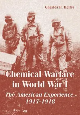 La guerre chimique pendant la Première Guerre mondiale : L'expérience américaine, 1917-1918 - Chemical Warfare in World War I: The American Experience, 1917-1918