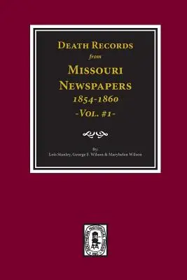 Dossiers de décès tirés des journaux du Missouri, 1854-1860. (Vol. #1) - Death Records from Missouri Newspapers, 1854-1860. (Vol. #1)