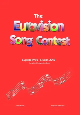 Le guide complet et indépendant du Concours Eurovision de la chanson : Lugano 1956 - Lisbonne 2018 - The Complete & Independent Guide to the Eurovision Song Contest: Lugano 1956 - Lisbon 2018