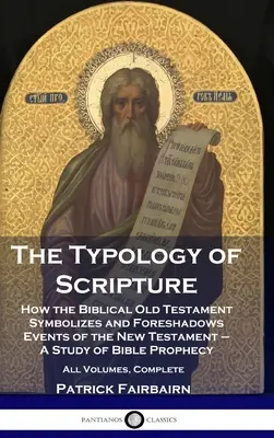 La typologie de l'Écriture : Comment l'Ancien Testament biblique symbolise et préfigure les événements du Nouveau Testament - Une étude de la prophétie biblique - Al - The Typology of Scripture: How the Biblical Old Testament Symbolizes and Foreshadows Events of the New Testament - A Study of Bible Prophecy - Al