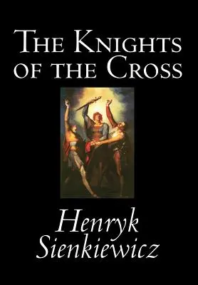 Les Chevaliers de la Croix par Henryk Sienkiewicz, Fiction, Historique - The Knights of the Cross by Henryk Sienkiewicz, Fiction, Historical