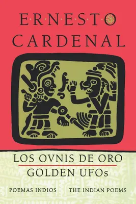 Golden Ufos : Les poèmes indiens : Los Ovnis de Oro : Poemas Indios - Golden Ufos: The Indian Poems: Los Ovnis de Oro: Poemas Indios