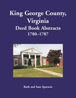 Comté de King George, Virginie Résumés des livres d'actes, 1780-1787 - King George County, Virginia Deed Book Abstracts, 1780-1787