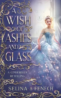 Un vœu de cendres et de verre : Un conte de Cendrillon - A Wish of Ashes and Glass: A Cinderella Retelling