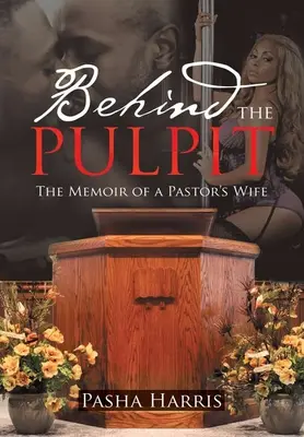 Derrière la chaire : les mémoires d'une femme de pasteur - Behind the Pulpit: The Memoir of a Pastor's Wife